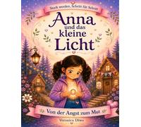 Anna und das kleine Licht: Von der Angst zum Mut (Schritt für Schritt stark werden)