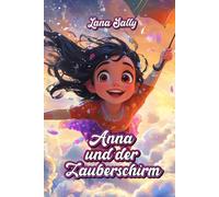 Anna und der Zauberschirm: Ein Märchen für Kinder von 4 bis 8 Jahren
