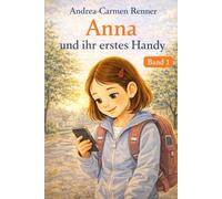 Anna und ihr erstes Handy: Eine Geschichte über Freundschaft, Verantwortung und den ersten Handyalltag