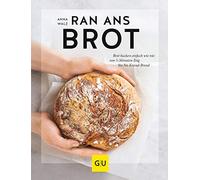 Anna Walz Ran ans Brot: Genial einfache Rezepte ohne Vorteig, Brühst (Hardback)