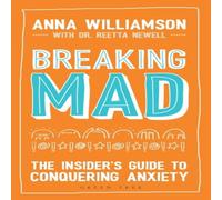 Anna Williamson Breaking Mad : The Insider's Guide to Conquering Anxiety Paperback Anna Williamson Multicolor