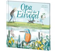 Anna Wilson Loe Opa und der Eisvogel: Wunderschön illustriertes und b (Hardback)