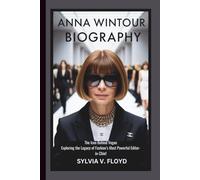ANNA WINTOUR BIOGRAPHY: The icon behind vogue exploring the legacy of fashion's Most powerful Editor-in-chief