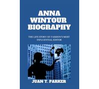 ANNA WINTOUR BIOGRAPHY: The Life Story Of Fashion’s Most Influential Editor