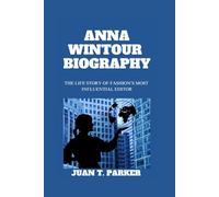 ANNA WINTOUR BIOGRAPHY: The Life Story Of Fashion’s Most Influential Editor