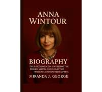 Anna Wintour Biography: The Reigning Icon - Unveiling the Power, Vision, and Legacy of Fashion's Undisputed Empress