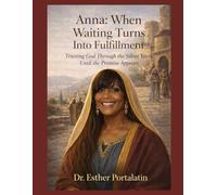 Anna: Wjem Waiting Turns Into Fulfillment: Trusting God Through the Silent Years Until the Promise Appears