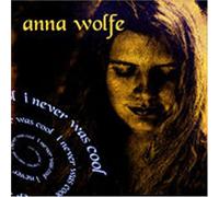 Anna Wolfe - I Never Was Cool