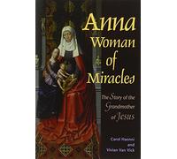 Anna Woman of Miracles: The Story of the Grandmother of Jesus