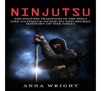 Anna Wright Ninjutsu: The Ninjutsu Traditions of the Ninja (The Ultimate Guide Anna Wright Multicolor