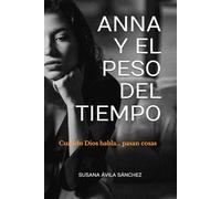 ANNA Y EL PESO DEL TIEMPO: Cuando Dios habla… pasan cosas
