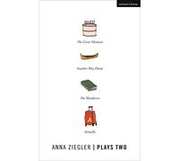Anna Ziegler Plays Two: The Great Moment; Another Way Home; The Wanderers; Actually