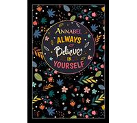 Annabel Always Believe In Yourself: Lined Notebook/Journal Cute Gift for Annabel, Elegant Inspirational Motivation Quotes Cover, 100 Pages of High ... Lightweight and Compact, Premium Matte Finish