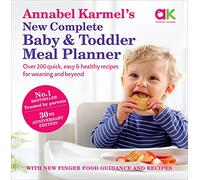 Annabel Karmel’s New Complete Baby & Toddler Meal Planner: No.1 Bestseller with new finger food guidance & recipes: 30th Anniversary Edition