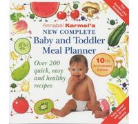 Annabel Karmel's New Complete Baby and Toddler Meal Planner: Over 200 Quick, Easy and Healthy Recipes
