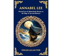 Annabel Lee: Eternal Love & Melancholic Beauty on the Edge of Sea and Memory: 596 (Library of Alexandria)