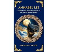 Annabel Lee: Eternal Love & Melancholic Beauty on the Edge of Sea and Memory (Deluxe Hardbound Edition): 596 (Library of Alexandria)