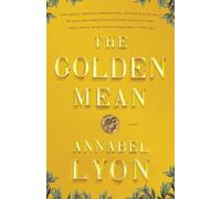 Annabel Lyon The Golden Mean (Paperback)