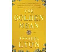 Annabel Lyon The Golden Mean (Paperback)