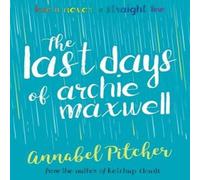 Annabel Pitcher The Last Days of Archie Maxwell Book Annabel Pitcher Multicolor