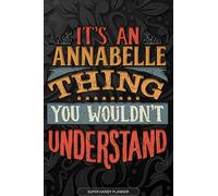 Annabelle: It's An Annabelle Thing You Wouldn't Understand - Annabelle Name Planner With Notebook Journal Calendar Personel Goals Password Manager & ... Perfect Gift For A Female Called Annabelle
