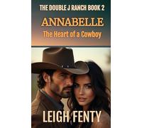 Annabelle - The Heart of a Cowboy: The Double J Ranch Book 2