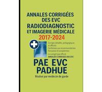 Annales Corrigées des EVC - Radiodiagnostic et Imagerie Médicale - 2017 à 2024: Corrigés détaillés, pédagogiques et conformes aux recommandations ... Spécial PADHUE & Candidats au concours PAE