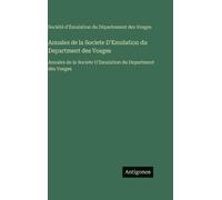 Annales de la Societe D'Emulation du Department des Vosges: Annales de la Societe D'Emulation du Department des Vosges