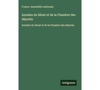 Annales du Sénat et de la Chambre des députés: Annales du Sénat et de la Chambre des députés