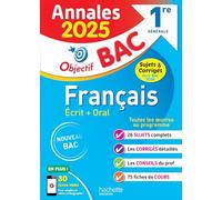 Annales Objectif BAC 2025 - Français 1re générale: Sujets & corrigés