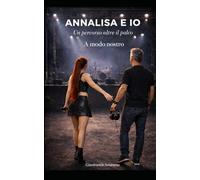 ANNALISA E IO A modo nostro: Un percorso oltre il palco