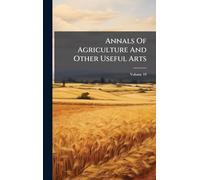 Annals Of Agriculture And Other Useful Arts