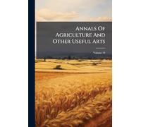 Annals Of Agriculture And Other Useful Arts