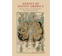 Annals of Native America: How the Nahuas of Colonial Mexico Kept Their History Alive