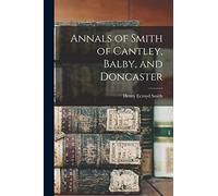 Annals of Smith of Cantley, Balby, and Doncaster