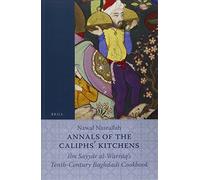 Annals of the Caliphs' Kitchens: Ibn Sayyar al-Warraq's Tenth-Century Baghdadi Cookbook by Nawal Nasrallah (Illustrated, 31 Jul 2010) Paperback