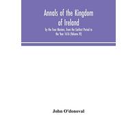 Annals of the Kingdom of Ireland, by the Four Masters, from the Earliest Period to the Year 1616 (Volume IV)