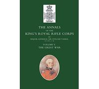 ANNALS OF THE KING'S ROYAL RIFLE CORPS: VOL 5 "The Great War": v. 5 (Annals of the King's Royal Rifle Corps: The Great War)