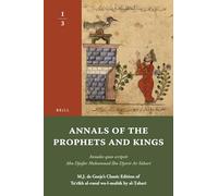 Annals of the Prophets and Kings I-3: Annales quos scripsit Abu Djafar Mohammed Ibn Djarir At-Tabari, M.J. de Goeje’s Classic Edition of Taʾrīkh al-rusul wa-l-mulūk by al-Ṭabarī, I-3