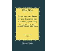 Annals of the Wars of the Eighteenth Century, 1760-1783, Vol. 3: Compiled From the Most Authentic Histories of the Period (Classic Reprint)