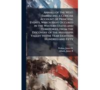 Annals of the West: Embracing a Concise Account of Principal Events, Which Have Occured in the Western States and Territories, From the Discovery of ... Valley to the Year Eighteen Hundred and Fifty
