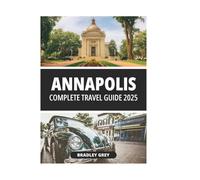 ANNAPOLIS COMPLETE TRAVEL GUIDE 2025