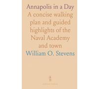 Annapolis in a Day: A concise walking plan and guided highlights of the Naval Academy and town