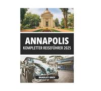 ANNAPOLIS KOMPLETTER REISEFÜHRER 2025
