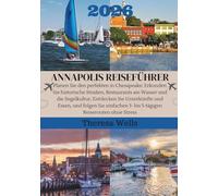 ANNAPOLIS REISEFÜHRER 2026: Planen Sie den perfekten in Chesapeake: Erkunden Sie historische Straßen, Restaurants am Wasser und die Segelkultur, ... 3- bis 5-tägigen Reiserouten ohne Stress