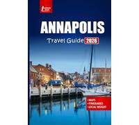 ANNAPOLIS Travel Guide 2026: Explore Maryland’s Capital, Historic Sites, Waterfront Attractions, Day Trips, and Local Food