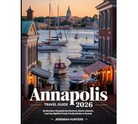 Annapolis Travel Guide 2026: Top Attractions, Chesapeake Bay Adventures, Historic Landmarks, Local Food, Nightlife & Family-Friendly Activities in Maryland (Unveiling the Earth’s Silent Wonders)