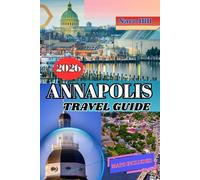 ANNAPOLIS TRAVEL GUIDE 2026: Your Complete Annapolis Travel Guide 2026: Where Colonial Charm Meets Coastal Adventure