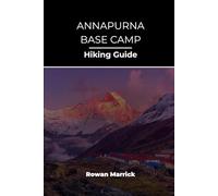 ANNAPURNA BASE CAMP HIKING GUIDE: 45 (The Smart Hiker’s Guide Series)