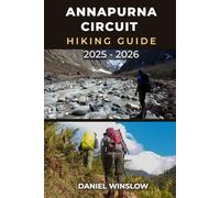 ANNAPURNA CIRCUIT HIKING GUIDE 2025 - 2026: Discover the Best Trails, Villages, and High Passes on Nepal’s Iconic Himalayan Circuit (Wild Pathways)